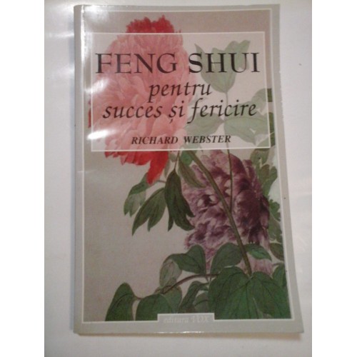 FENG SHUI PENTRU SUCCES SI FERICIRE - RICHARD WEBSTER
